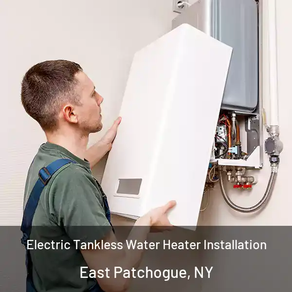  Electric Tankless Water Heater Installation East Patchogue, NY
