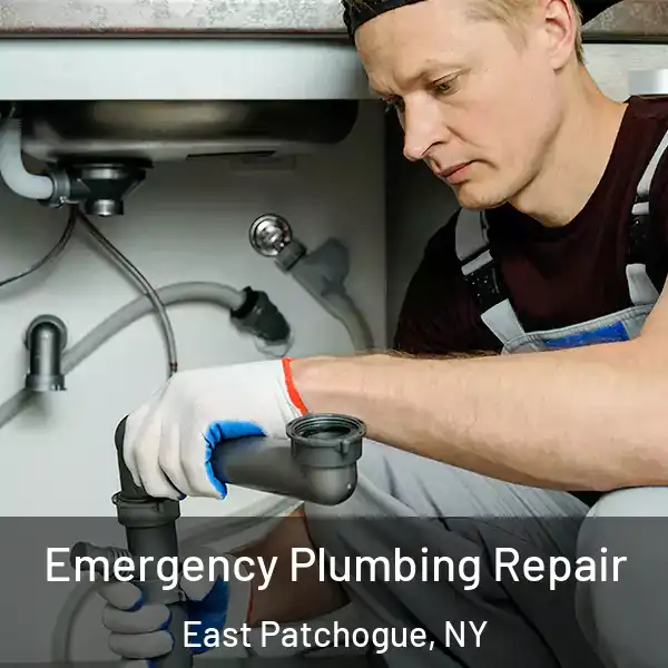  Emergency Plumbing Repair East Patchogue, NY