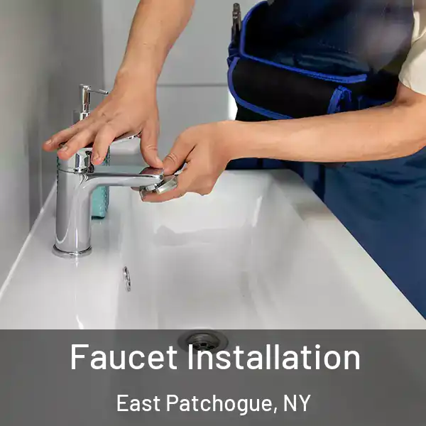  Faucet Installation East Patchogue, NY