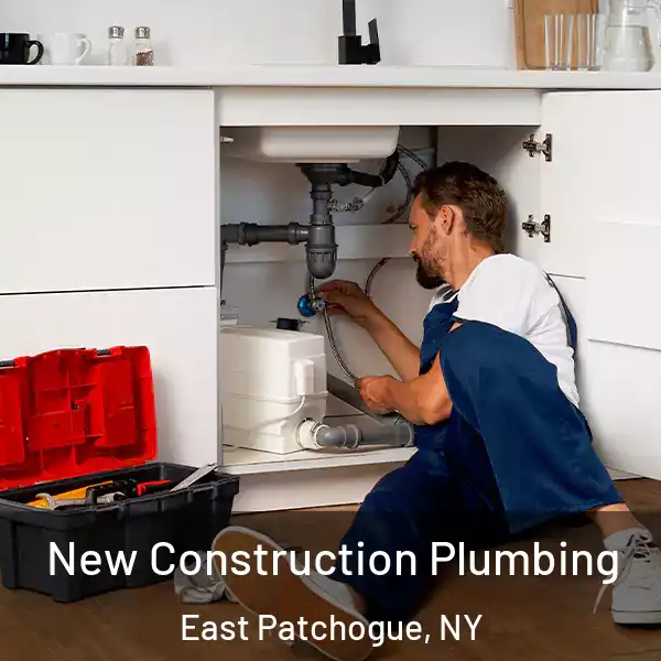  New Construction Plumbing East Patchogue, NY