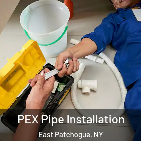  PEX Pipe Installation East Patchogue, NY