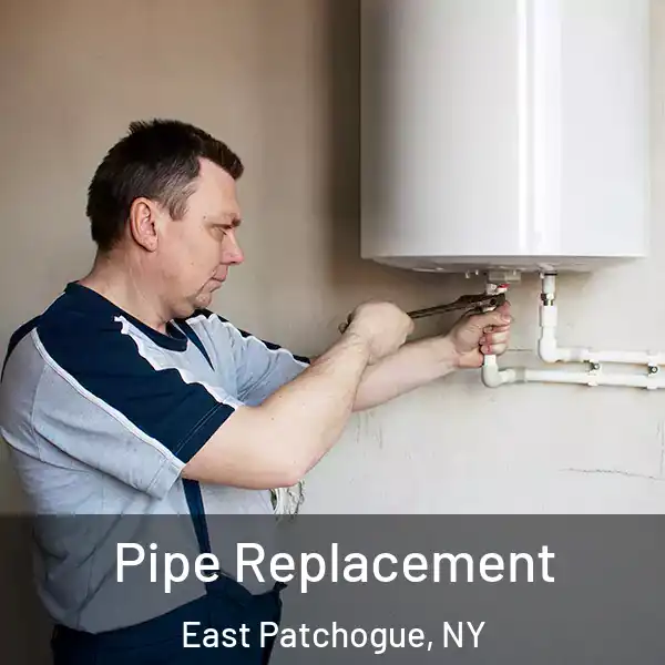  Pipe Replacement East Patchogue, NY