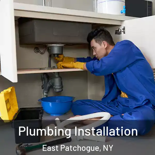  Plumbing Installation East Patchogue, NY