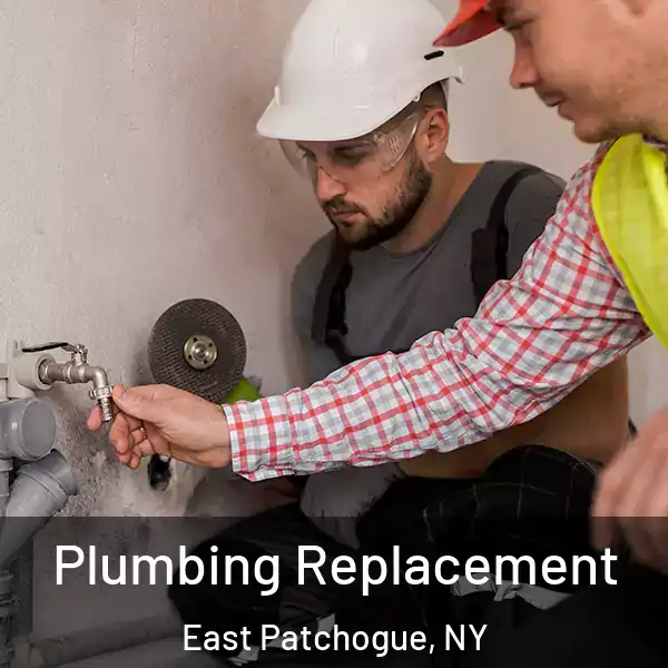  Plumbing Replacement East Patchogue, NY