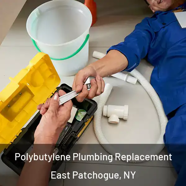  Polybutylene Plumbing Replacement East Patchogue, NY