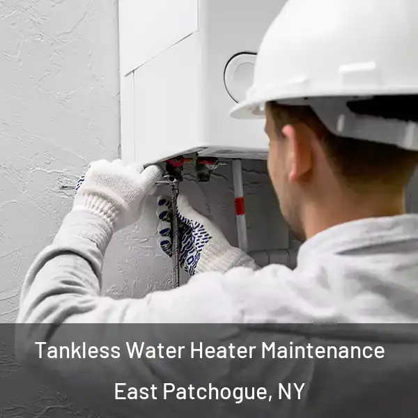  Tankless Water Heater Maintenance East Patchogue, NY