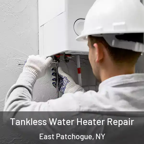  Tankless Water Heater Repair East Patchogue, NY
