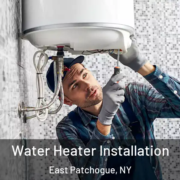  Water Heater Installation East Patchogue, NY